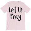 let us pray (2) T-Shirt