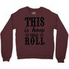 this is how we roll Crewneck Sweatshirt