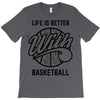 life is better with basketball T-Shirt