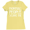 normal people scare me Ladies Fitted T-Shirt