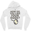 how do you like your eggs Zipper Hoodie