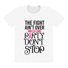 the fight ain't over so the party don't stop All Over Women's T-shirt