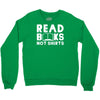 read books not shirts Crewneck Sweatshirt
