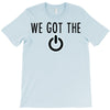 we got the power 4 T-Shirt