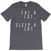 eat and sleep is what i do T-Shirt
