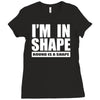 i'm in shape, round is in shape Ladies Fitted T-Shirt
