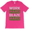 work hard blaze hard T-Shirt