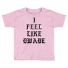 I FEEL LIKE DWADE Toddler T-shirt