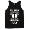 All Men Are Created Equal But Only The Best Are Born In July Tank Top