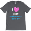 i love july especially the 4th T-Shirt