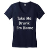 take me drunk i'm home Women's V-Neck T-Shirt