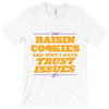 raisin cookies are why i have trust issues T-Shirt