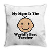 My Mom Is The World's Best Teacher Throw Pillow