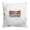 pizza is my valentine 4 Throw Pillow