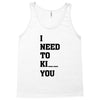 i Need To Kı You Tank Top