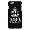Keep Calm And Let Theodore Handle It iPhone 6/6s Plus Case