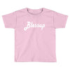 blessup Toddler T-shirt