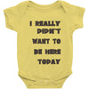 really didn't want to be here today girls Baby Onesie