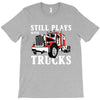 still plays with trucks family matching T-Shirt