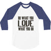 do what you love 3/4 Sleeve Shirt