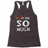 i love my dog so much Racerback Tank