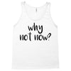 why not now Tank Top