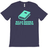 read books not t shirts T-Shirt