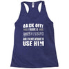 back off i have a crazy husband and i'm not afraid to user him Racerback Tank