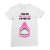 Feed Me and Tell Me I'm Pretty Baby Girl Ladies Fitted T-Shirt