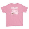 mommy needs coffee Youth Tee