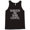 the more people i meet the more i love my dog Tank Top