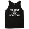no soup for you Tank Top