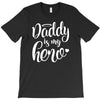 Daddy is my Hero T-Shirt