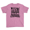 Just One More Traveling I Promise Youth Tee