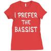 i prefer the bassist Ladies Fitted T-Shirt