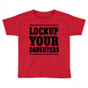 lockup your daughters Toddler T-shirt
