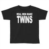 real men make twins (2) Toddler T-shirt