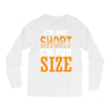 I Am Not Short I Am Fun Size Long Sleeve Shirts