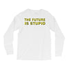 the future is stupid Long Sleeve Shirts