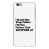 I&rsquo;M not the Step Father I&rsquo;M The Father That STEPPED UP iPhone 6/6s Plus Case