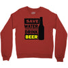 save water drink beer (2) Crewneck Sweatshirt