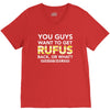 You Guys Want To Get Rufus Back or What Sametimeless V-Neck Tee
