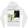 Learn it You Will Teach it i Shall Zipper Hoodie