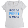 have no fear poppy is here Women's Triblend Scoop T-shirt