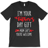 i'm your father's day gift mom says you're welcome, T-Shirt