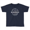 bluegrass everything else is just noise. Toddler T-shirt