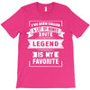 I've Been Called A Lot Of Names But Legend Is My Favorite T-Shirt
