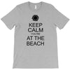 keep calm you're at the beach T-Shirt