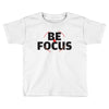 Be Focus Toddler T-shirt