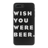 wish you were beer iPhone 7 Plus Case